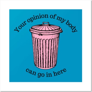 Your Opinion Of My Body Can Go In The Trash Posters and Art